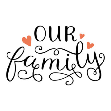 Our family inscription is in handwritten font. Vector lettering in black on a white background with hearts. Perfect for a photo album, wedding decor or a T-shirt print
