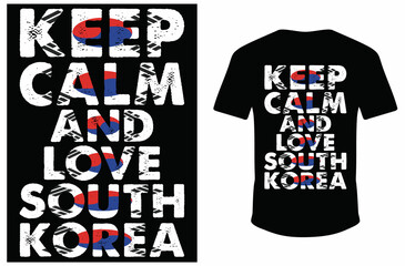 Keep Calm And Love South Korea T-shirt Design. Keep Calm T-shirt. South Korea Flag T-shirt Design.
