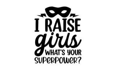 I raise girls what's your superpower, Hand lettering illustration for your design, Hand drawn typography poster design