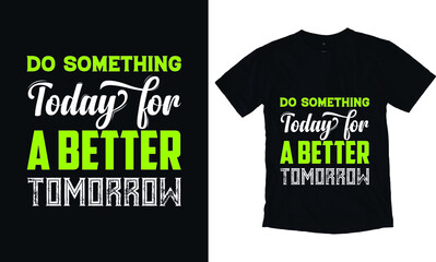 Do something today for a better tomorrow