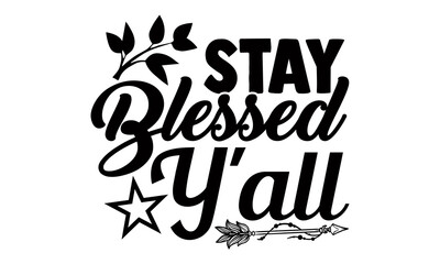 Stay blessed y'all- Thanksgiving t-shirt design, Hand drawn lettering phrase isolated on white background, Calligraphy graphic design typography and Hand written, EPS 10 vector, svg