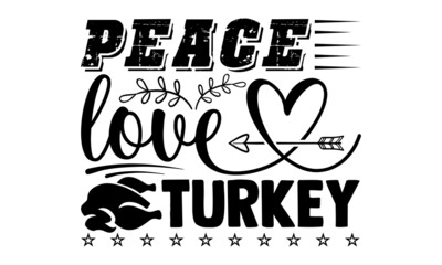 Peace love turkey- Thanksgiving t-shirt design, Hand drawn lettering phrase isolated on white background, Calligraphy graphic design typography and Hand written, EPS 10 vector, svg