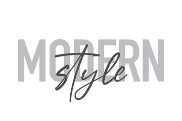 Modern, simple, minimal typographic design of a saying "Modern Style" in tones of grey color. Cool, urban, trendy and playful graphic vector art with handwritten typography.