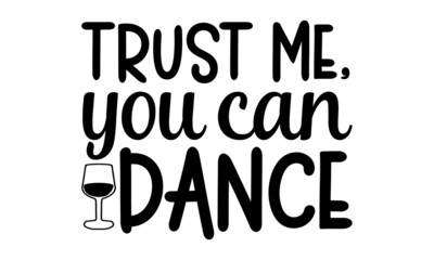 trust me, you can dance, Inspirational quote about wine, wine glass and clock, For print, banner, poster. Vector illustration