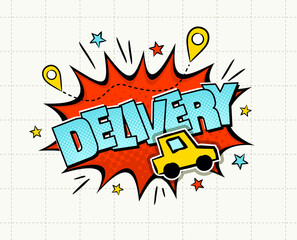 Pop art Delivery Logo. Comic explosion with navigation, stars and car in cartoon style. Vector illustration for sticker, badge, poster, banner or fast courier.