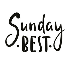 Sunday best - inspire motivational quote. Hand drawn beautiful lettering. Print for inspirational poster, t-shirt, bag, cups, card, flyer, sticker, badge. Cute original funny vector sign