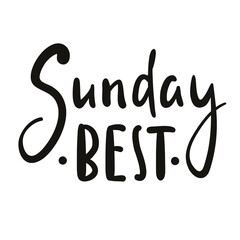 Sunday best - inspire motivational quote. Hand drawn beautiful lettering. Print for inspirational poster, t-shirt, bag, cups, card, flyer, sticker, badge. Cute original funny vector sign