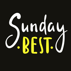 Sunday best - inspire motivational quote. Hand drawn beautiful lettering. Print for inspirational poster, t-shirt, bag, cups, card, flyer, sticker, badge. Cute original funny vector sign