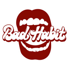 Bad habit. Vector handwritten lettering with hand drawn illustration of screaling mouth. Template for card, poster, banner, print for t-shirt, pin, badge, patch.