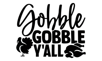 Gobble gobble y'all- Thanksgiving t-shirt design, Hand drawn lettering phrase isolated on white background, Calligraphy graphic design typography and Hand written, EPS 10 vector, svg