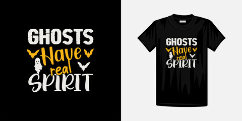 Ghosts have real spirit halloween best t-shirt design. Happy Halloween Famous t-shirt design template.