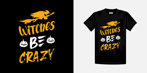 Witches be crazy halloween t-shirt design. Happy Halloween Famous t-shirt design template.