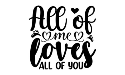 All of me loves all of you, Calligraphy inscription for greeting cards, Hand drawn illustration for postcard, wedding card, romantic valentine's day poster, Great for wedding invitations design, cards