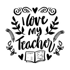 I love my teacher hand lettering. Greeting card concept.