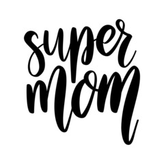 Super mom. Lettering phrase on white background. Design element for greeting card, t shirt, poster. Vector illustration