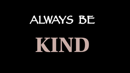 Motivating words “Always be kind”