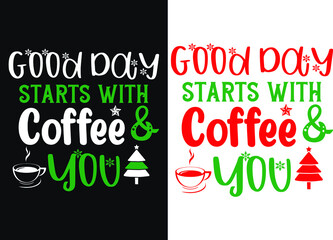 Good Day Starts With Coffee & You Christmas T-shirt Design