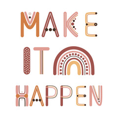 Make it happen quote. Boho wall decor prints with rainbow letters. Encouragement, support cards. Bohemian printable for wall decor, cards, posters. Hand drawn vector illustration.