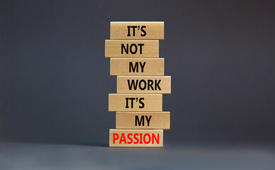 My work or passion symbol. Wooden blocks with words 'It is not my work, it is my passion'. Beautiful grey background, copy space. Business and my work or passion concept.