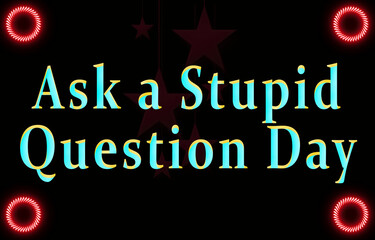 calendar of month, Ask a Stupid Question Day. holidays of September, on black background