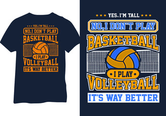 Yes, I'm Tall. No I Don't Play Basketball, I Play Volleyball, It's Way Better T-Shirt Design Vector