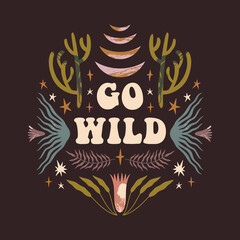 Go wild text quote. Inspirational bohemian hippie card, groovy vintage boho poster or postcard.