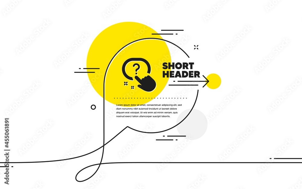 Poster question button icon. continuous line chat bubble banner. ask help sign. faq questionnaire symbol. q