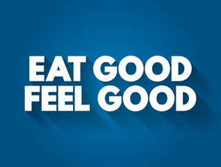 Eat Good Feel Good text quote, concept background