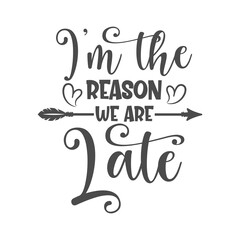 I'm the reason we are late funny slogan inscription. Vector baby quotes. Illustration for prints on t-shirts and bags, posters, cards. Isolated on white background. Inspirational phrase.