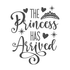 The princess has arrived funny slogan inscription. Vector baby quotes. Illustration for prints on t-shirts and bags, posters, cards. Isolated on white background. Inspirational phrase.