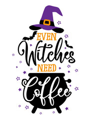 Even Witches need Coffee - Halloween quote on white background with broom and witch hat. Good for t-shirt, mug, scrap booking, gift, printing press. Holiday quotes. Witch's hat, broom.