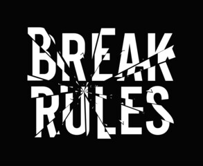 Break rules - slogan for t-shirt design with broken glass effect. Typography graphics for tee shirt, apparel print design with broken glass and text - break the rules. Vector illustration.