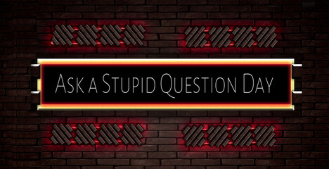 September month special day. Ask a Stupid Question Day, Neon Text Effect on Bricks Background