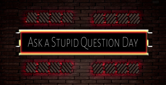 September month special day. Ask a Stupid Question Day, Neon Text Effect on Bricks Background