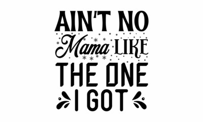 ain't no mama like the one i got, Wording design, lettering, Three pieces Scandinavian minimalist poster design, Motivational, inspirational life quotes, Wall art, artwork, poster design