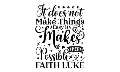 It does not make things easy it makes them possible faith , loves you, Modern lettering illustration, banners, flyers, Hand drawn lettering for Xmas greeting cards, Hand lettering for your de