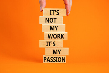 My work or passion symbol. Businessman hand. Wooden blocks with words 'It is not my work, it is my passion'. Beautiful orange background, copy space. Business and my work or passion concept.