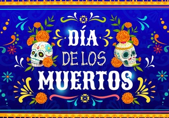 Dia de Los Muertos mexican calavera skulls. Vector poster with marigold flowers and sugar craniums on blue background with traditional floral ornament of Mexico. Cartoon Dead day celebration design