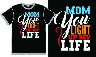 mom you light up my life, young women, love - emotion, family with two children, beauty woman life, mom lover tee design