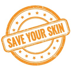 SAVE YOUR SKIN text on orange grungy round rubber stamp.