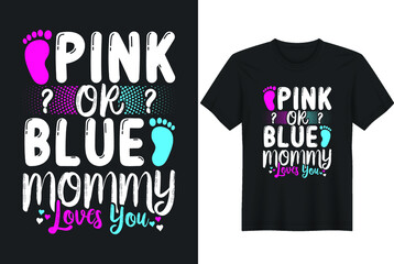 Pink Or Blue Mommy Loves You- Perfect for t-shirt, posters, greeting cards, textiles, and gifts.