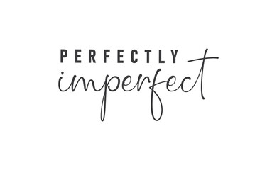 Perfectly imperfect. Life inspirational quote with typography, handwritten letters in vector. Wall art, room wall decor for everybody. Motivational phrase lettering design. - obrazy, fototapety, plakaty