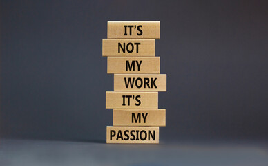 My work or passion symbol. Wooden blocks with words 'It is not my work, it is my passion'. Beautiful grey background, copy space. Business and my work or passion concept. - obrazy, fototapety, plakaty
