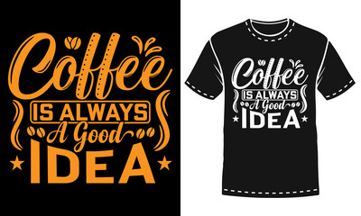 Coffee is always a good idea coffee t-shirt design
