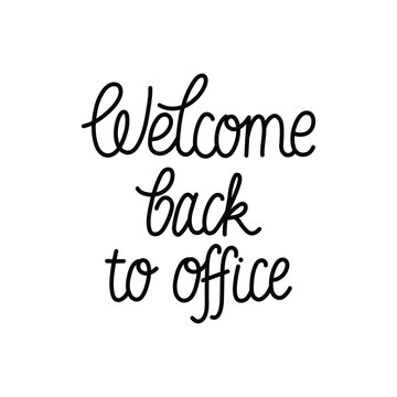Welcome back to office - trendy monoline hand-drawn vector text in cursive. Black design isolated on white.
