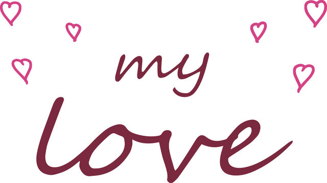 Lettering "my love" with cute hearts. Image for Valentine's Day cards. Vector picture for a girlfried or boyfriend.
