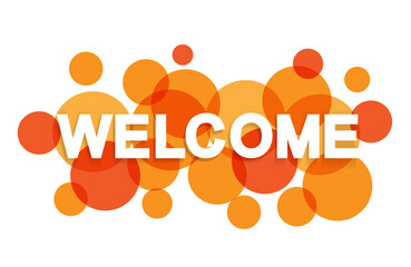 Welcome word with transparent circles on white background. Colorful welcome sign. Word for banner, label, sign design, wallpaper and circle design elements. Creative art banner, vector illustration © Marinko
