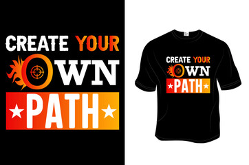 CREATE YOUR OWN PATH T Shirt. Unisex T shirt, Design vector, Greeting card, Poster, Mug Design. 
