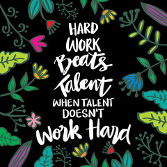 Hard work beats talent when talent doesn’t work hard. Motivational quote.