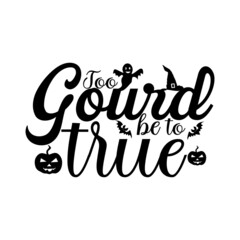 Too gourd to be true  Halloween T-shirt Design.